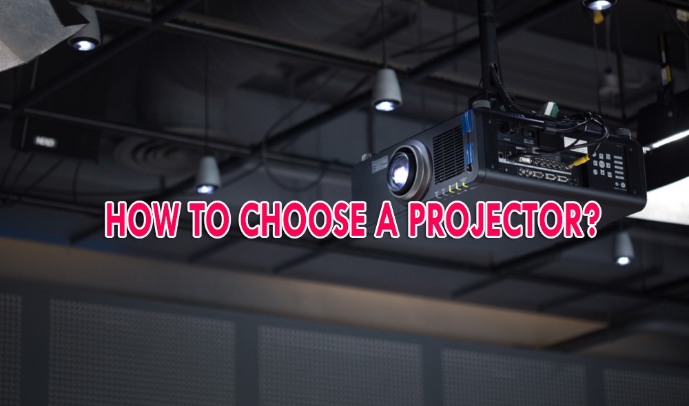 How to Choose a Projector in 2022 - Advanced Level Guide