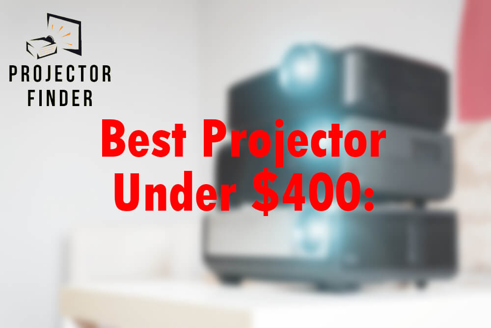 7 Best Projectors Under 400 - 2022 Reviews