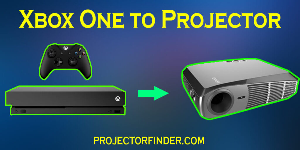 How to Connect Xbox One to Projector? The Ultimate Guide