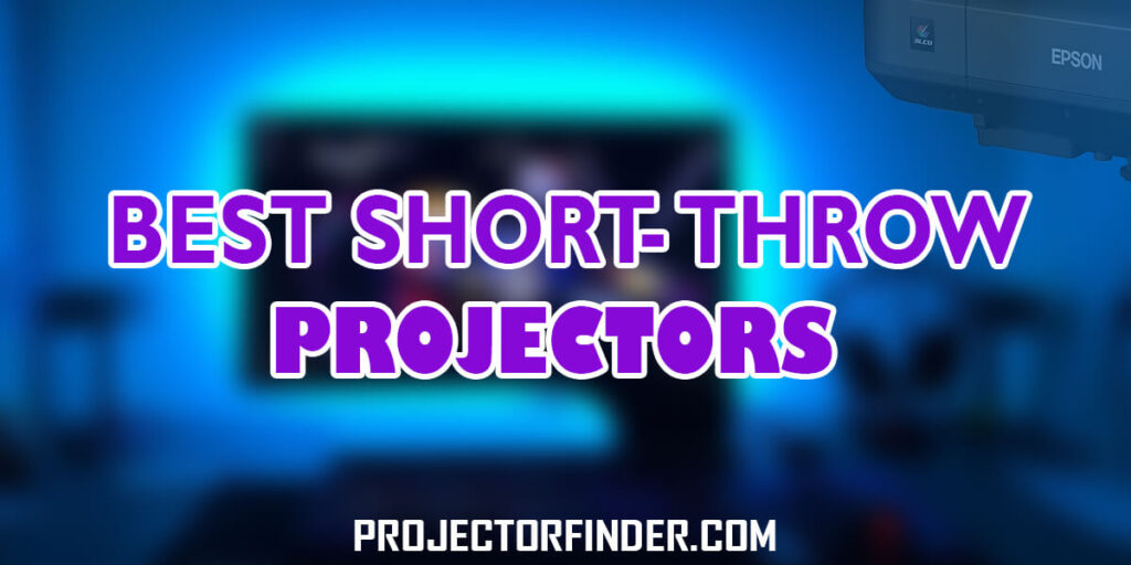 The 12 Best Short Throw Projectors for 2022 [Starting From $500]
