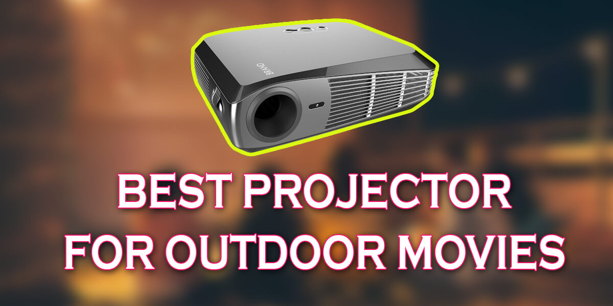 Best Projector for Outdoor Movies