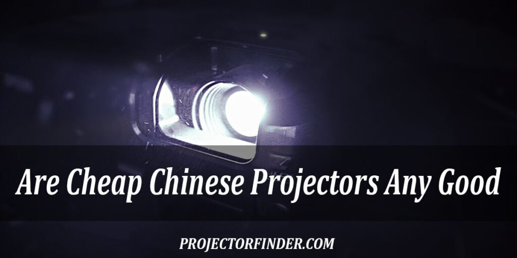Are Cheap Chinese Projectors Any Good