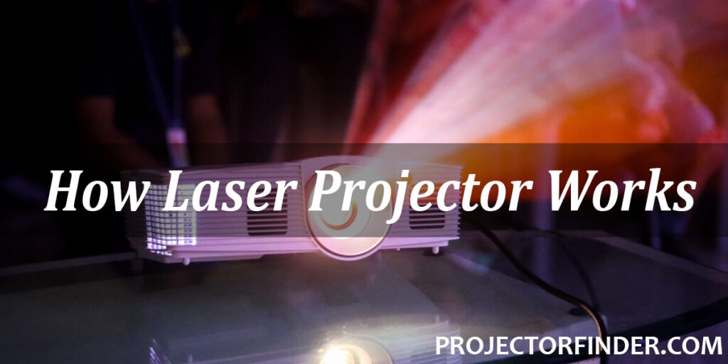 How Laser Projector Works - A Detailed Guide in 2022