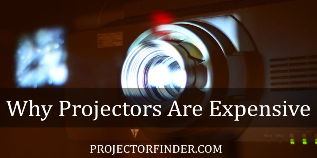 Why Projectors Are Expensive? Everything That You Should Know